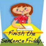 Finish the Sentence Friday Blog Hop #2