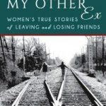 My Other Ex: Women’s True Stories of Losing and Leaving Friends (Book Review)