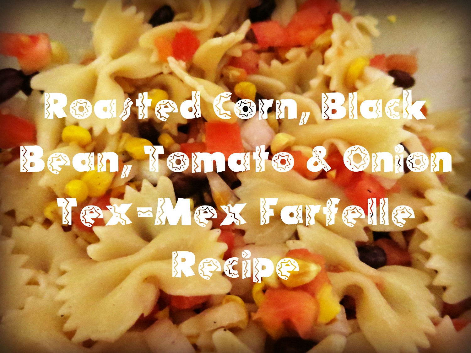 Roasted Corn, Black Bean, Tomato & Onion Tex-Mex Farfelle Recipe 2
