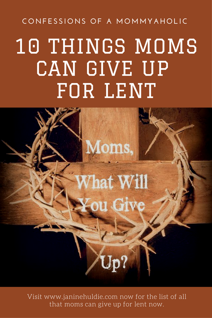 10 Things Moms Can Give Up For Lent