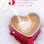 Put Some Hearts in Your Coffee – 5 Ways to Show Love To Your Spouse