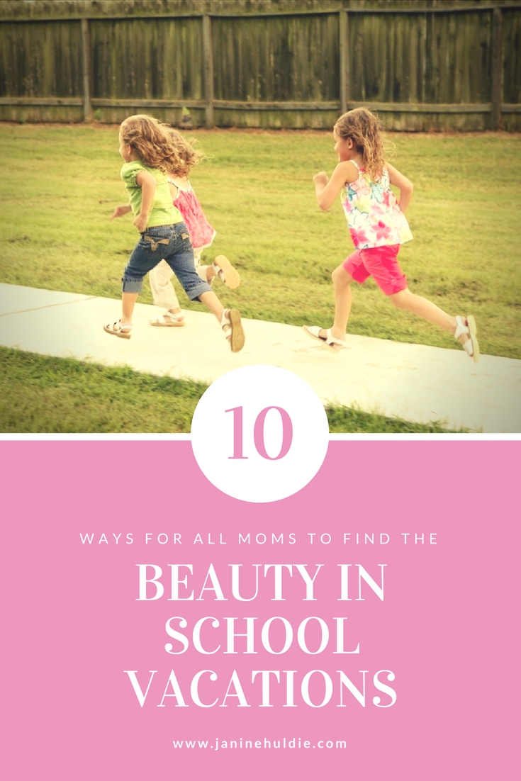 10 Ways for All Moms to Find the Beauty in School Vacations