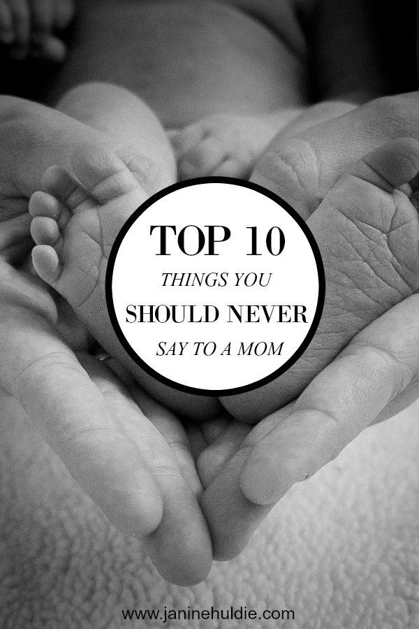 Top 10 Things You Should Never Say to A Mom