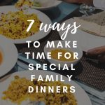 7 Ways to Make Time for Special Family Dinners + FREE Bingo Printable