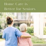 5 Reasons Why Home Care is Better for Seniors