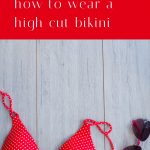 How to Wear a High Cut Bikini Appropriately