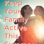Keeping Your Entire Family Active this Summer