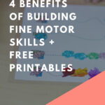 4 Benefits of Building Fine Motor Skills + Printables
