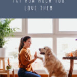 5 Ways to Show Your Pet How Much You Love Them