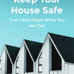 The 4 Best Ways To Keep Your House Safe While You Are Out
