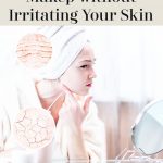 How to Remove Your Makeup Without Irritating Your Skin