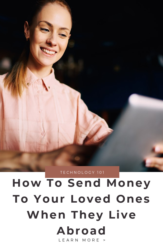 Send Money to Your Loved Ones When They Live Abroad Tips