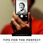 Professional Photographers Tips for the Perfect Selfie (Using Your Own Phone!)