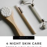 4 Night Skin Care Steps You Should Never Skip