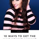 10 Ways to Get the Hair You’ve Always Dreamt Of