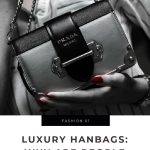 The Allure of Luxury Designer Handbags: Why People are Willing to Pay a Premium