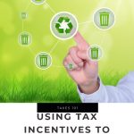 Using Tax Incentives to Promote Green Business