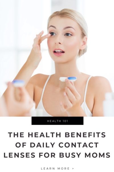 The Health Benefits of Daily Contact Lenses for Busy Moms Tips