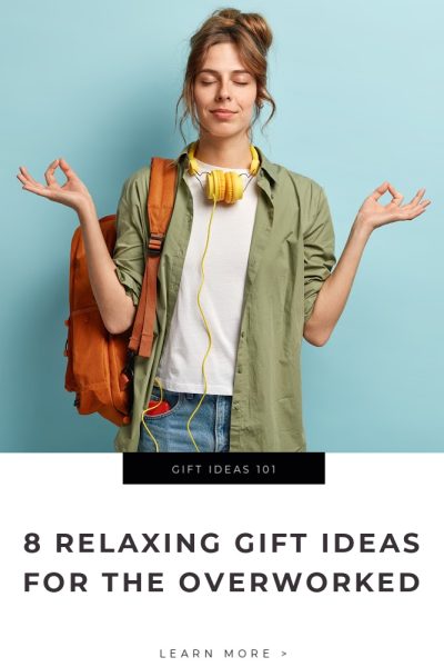8 Relaxing Gift Ideas for The Overworked Tips
