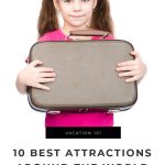 10 Best Attractions Around the World That Kids Will Love