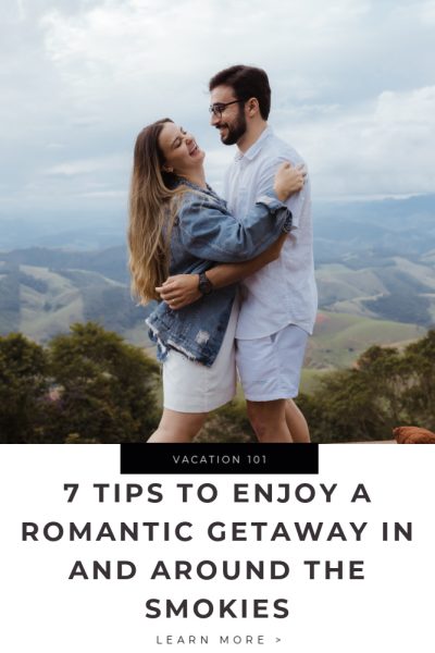 7 Tips to Enjoy a Romantic Getaway in And Around the Smokies Tips