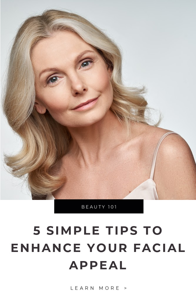 5 Simple Tips to Enhance Your Facial Appeal Tips
