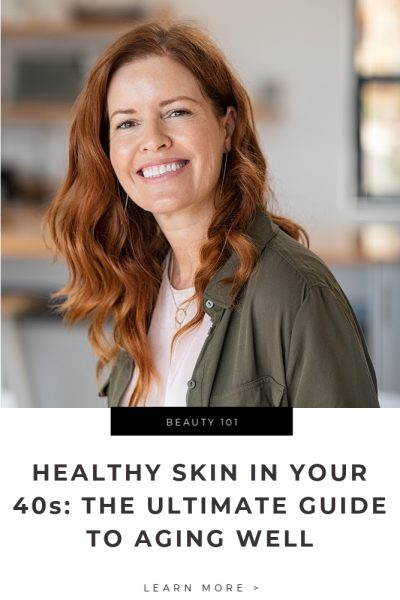 Healthy Skin in Your 40s_ The Ultimate Guide to Aging Well Tips