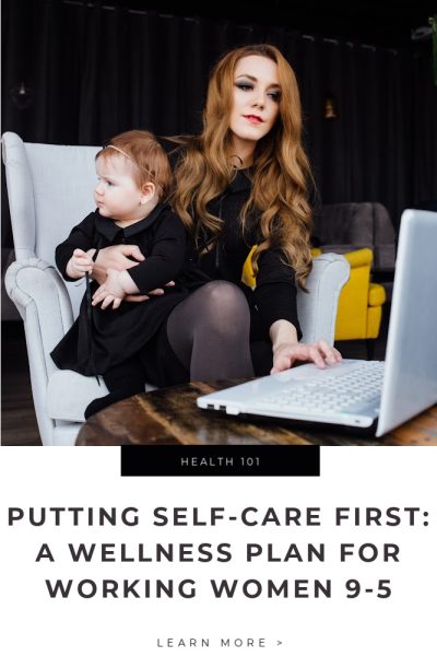 Putting Self-Care First_ A Wellness Plan for Women Working 9-5 Tips