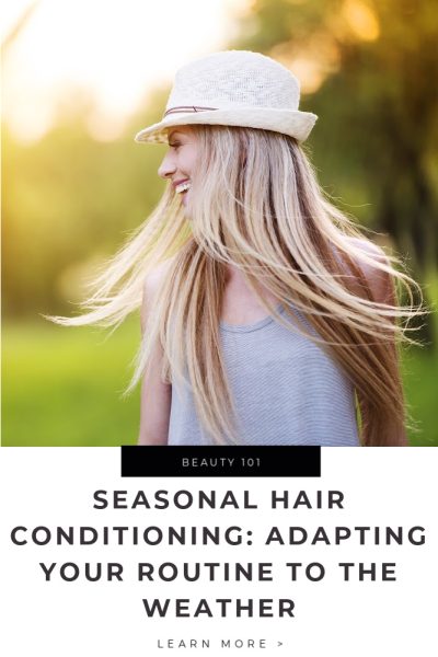 Seasonal Hair Conditioning_ Adapting Your Routine to the Weather Tips