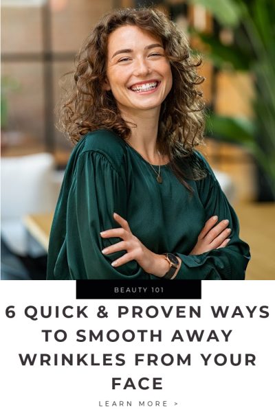 6 Quick & Proven Ways to Smooth Away Wrinkles from Your Face Tips