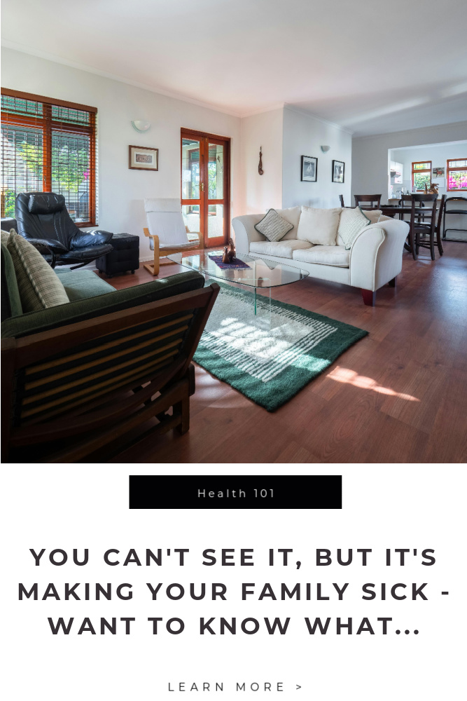 You Can’t See It, But It’s Making Your Family Sick Tips